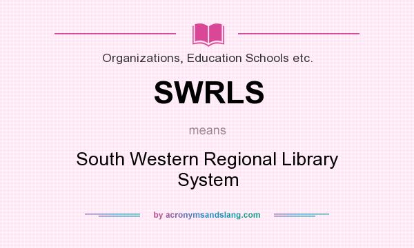 What does SWRLS mean? It stands for South Western Regional Library System