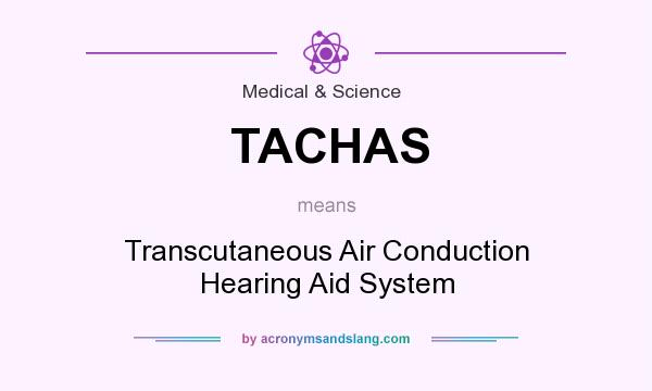What does TACHAS mean? It stands for Transcutaneous Air Conduction Hearing Aid System