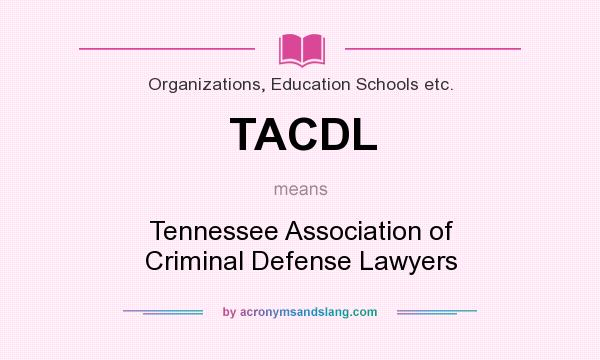 What does TACDL mean? It stands for Tennessee Association of Criminal Defense Lawyers