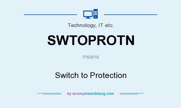 What does SWTOPROTN mean? It stands for Switch to Protection
