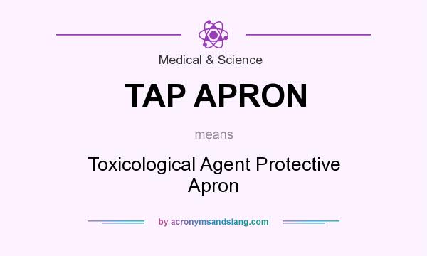 What does TAP APRON mean? It stands for Toxicological Agent Protective Apron