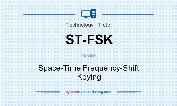 What does ST-FSK mean? It stands for Space-Time Frequency-Shift Keying