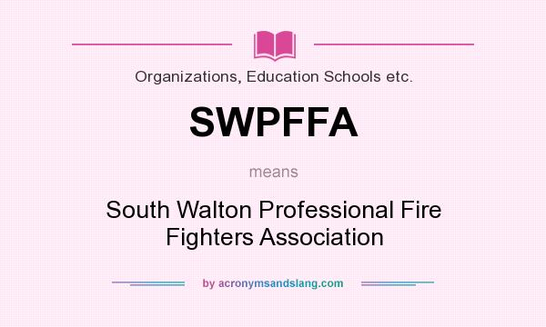 What does SWPFFA mean? It stands for South Walton Professional Fire Fighters Association
