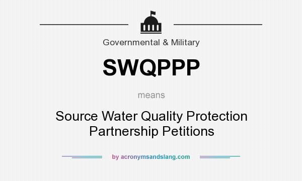 What does SWQPPP mean? It stands for Source Water Quality Protection Partnership Petitions