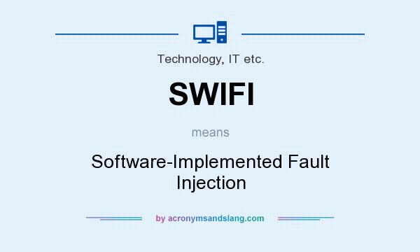 What does SWIFI mean? It stands for Software-Implemented Fault Injection