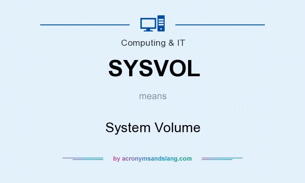 What does SYSVOL mean? It stands for System Volume
