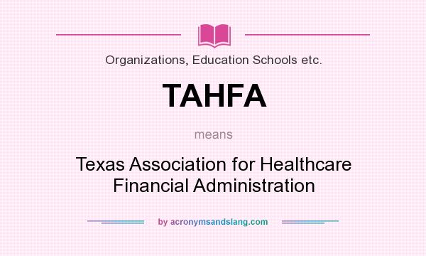 What does TAHFA mean? It stands for Texas Association for Healthcare Financial Administration