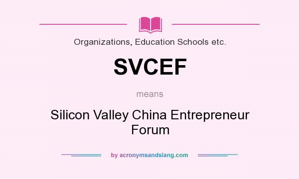 What does SVCEF mean? It stands for Silicon Valley China Entrepreneur Forum