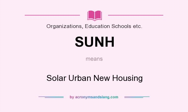 What does SUNH mean? It stands for Solar Urban New Housing