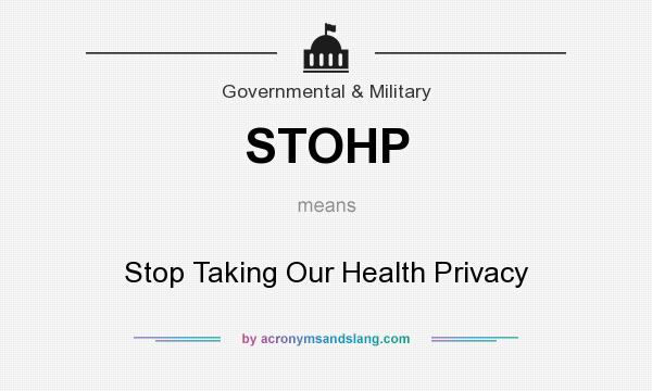 What does STOHP mean? It stands for Stop Taking Our Health Privacy