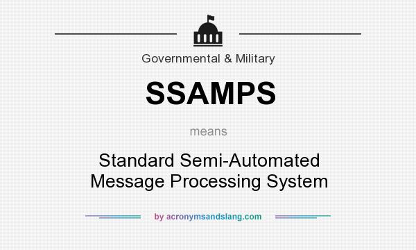 What does SSAMPS mean? It stands for Standard Semi-Automated Message Processing System