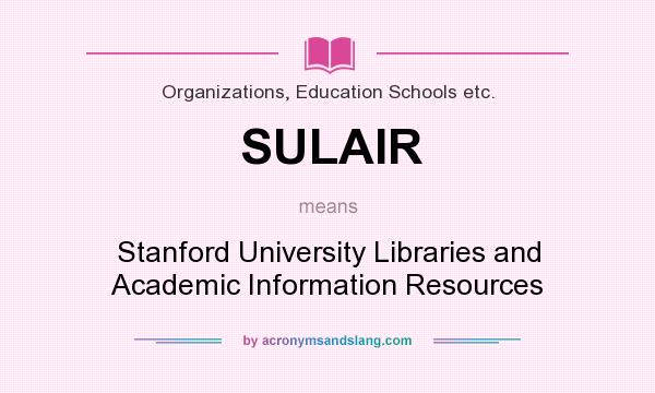 What does SULAIR mean? It stands for Stanford University Libraries and Academic Information Resources