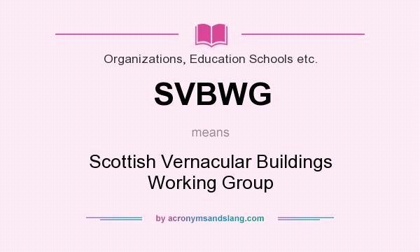 What does SVBWG mean? It stands for Scottish Vernacular Buildings Working Group