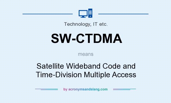 What does SW-CTDMA mean? It stands for Satellite Wideband Code and Time-Division Multiple Access