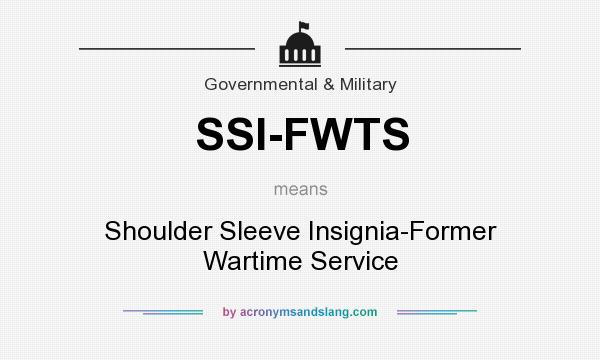 What does SSI-FWTS mean? It stands for Shoulder Sleeve Insignia-Former Wartime Service