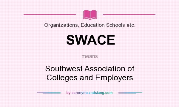 What does SWACE mean? It stands for Southwest Association of Colleges and Employers