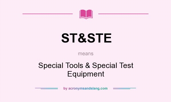 What does ST&STE mean? It stands for Special Tools & Special Test Equipment