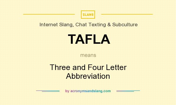 What does TAFLA mean? It stands for Three and Four Letter Abbreviation