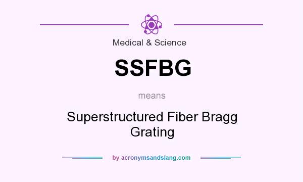 What does SSFBG mean? It stands for Superstructured Fiber Bragg Grating