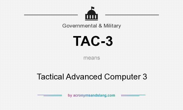 What does TAC-3 mean? It stands for Tactical Advanced Computer 3