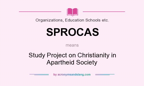 What does SPROCAS mean? It stands for Study Project on Christianity in Apartheid Society