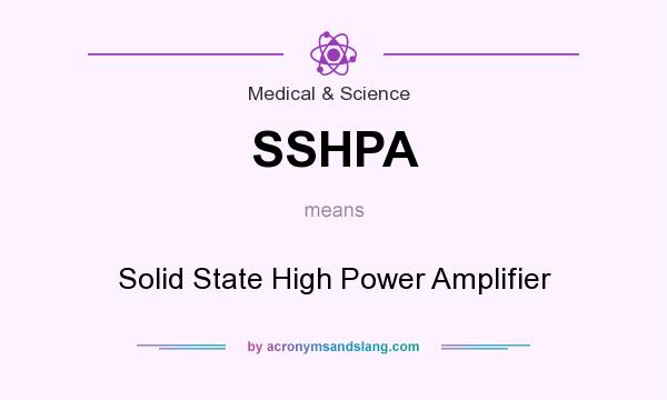 What does SSHPA mean? It stands for Solid State High Power Amplifier