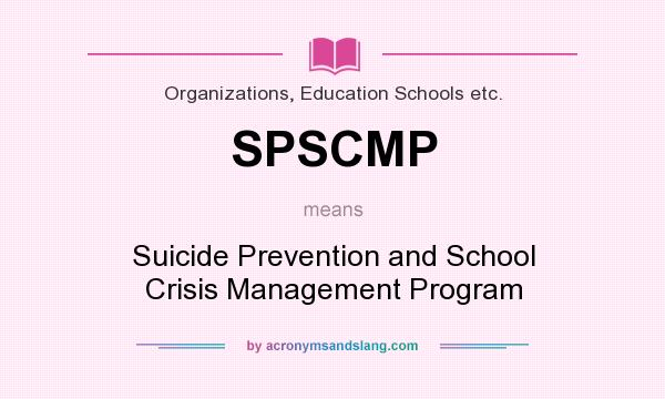 What does SPSCMP mean? It stands for Suicide Prevention and School Crisis Management Program