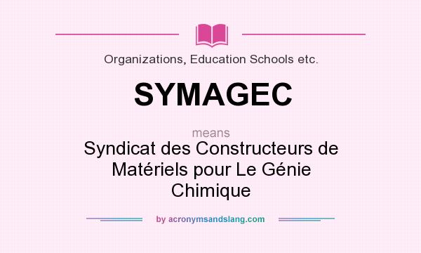 What does SYMAGEC mean? It stands for Syndicat des Constructeurs de Matériels pour Le Génie Chimique