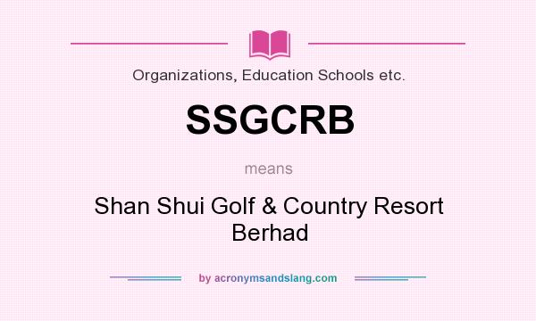 What does SSGCRB mean? It stands for Shan Shui Golf & Country Resort Berhad