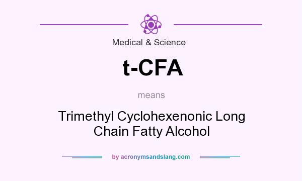 What does t-CFA mean? It stands for Trimethyl Cyclohexenonic Long Chain Fatty Alcohol