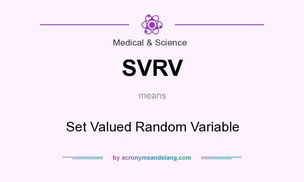 What does SVRV mean? It stands for Set Valued Random Variable