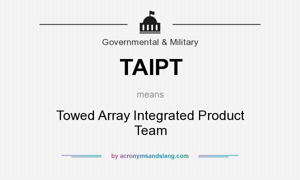 What does TAIPT mean? It stands for Towed Array Integrated Product Team
