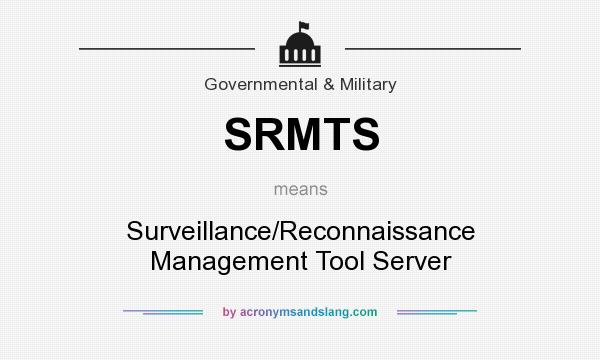 What does SRMTS mean? It stands for Surveillance/Reconnaissance Management Tool Server