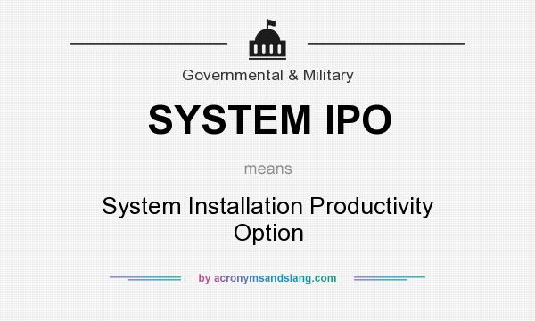 What does SYSTEM IPO mean? It stands for System Installation Productivity Option