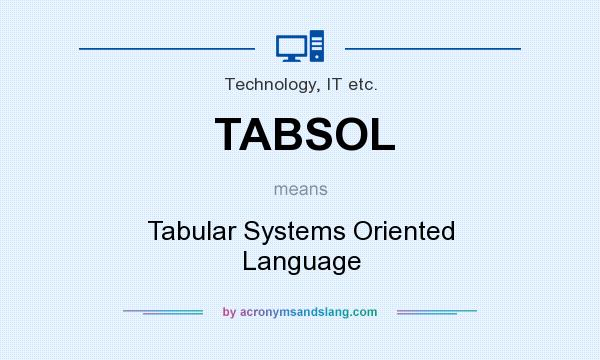 What does TABSOL mean? It stands for Tabular Systems Oriented Language
