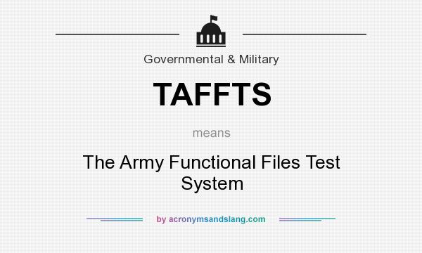What does TAFFTS mean? It stands for The Army Functional Files Test System