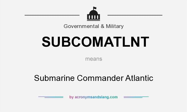 What does SUBCOMATLNT mean? It stands for Submarine Commander Atlantic