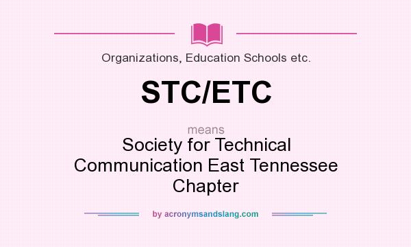 What does STC/ETC mean? It stands for Society for Technical Communication East Tennessee Chapter