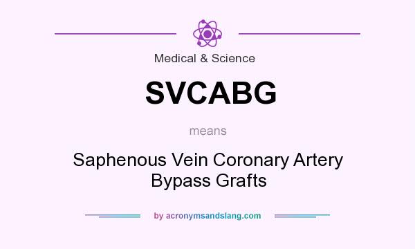 What does SVCABG mean? It stands for Saphenous Vein Coronary Artery Bypass Grafts