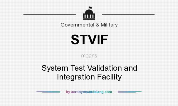 What does STVIF mean? It stands for System Test Validation and Integration Facility
