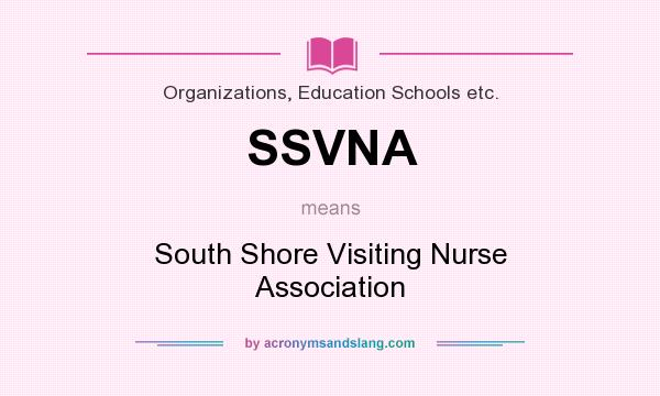 What does SSVNA mean? It stands for South Shore Visiting Nurse Association