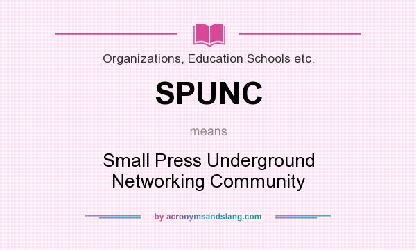 What does SPUNC mean? It stands for Small Press Underground Networking Community