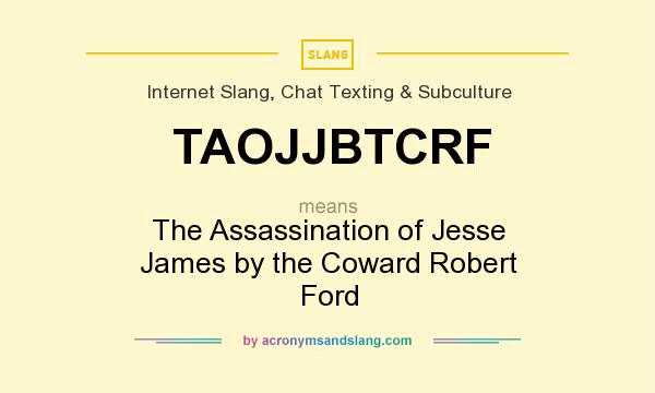 What does TAOJJBTCRF mean? It stands for The Assassination of Jesse James by the Coward Robert Ford