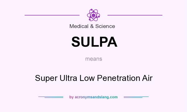 What does SULPA mean? It stands for Super Ultra Low Penetration Air