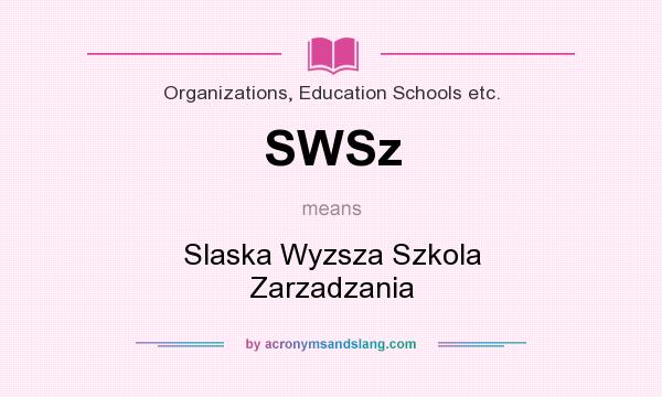 What does SWSz mean? It stands for Slaska Wyzsza Szkola Zarzadzania