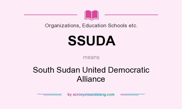 What does SSUDA mean? It stands for South Sudan United Democratic Alliance