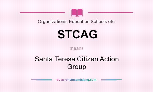 What does STCAG mean? It stands for Santa Teresa Citizen Action Group