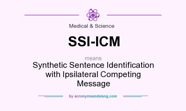 What does SSI-ICM mean? It stands for Synthetic Sentence Identification with Ipsilateral Competing Message