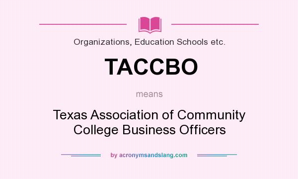 What does TACCBO mean? It stands for Texas Association of Community College Business Officers