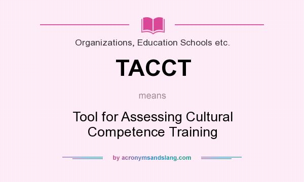 What does TACCT mean? It stands for Tool for Assessing Cultural Competence Training